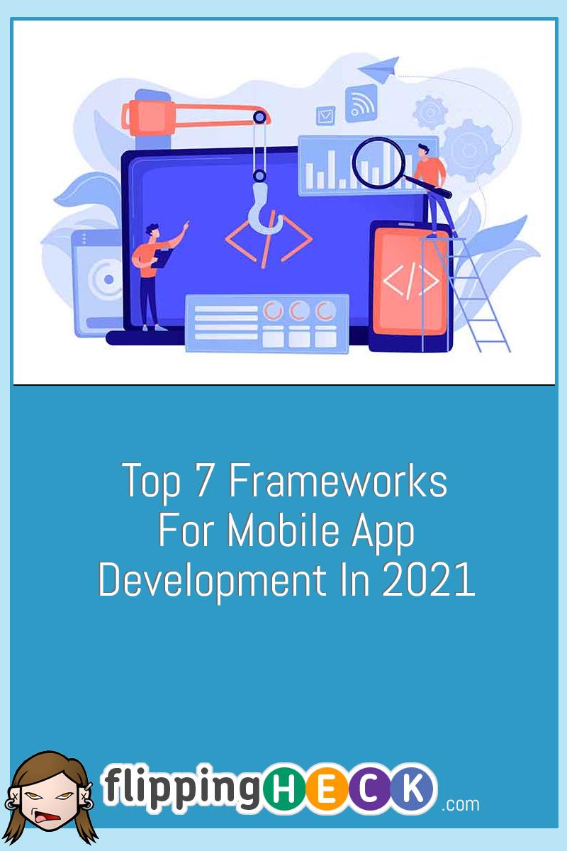 Top 7 Frameworks For Mobile App Development In 2021