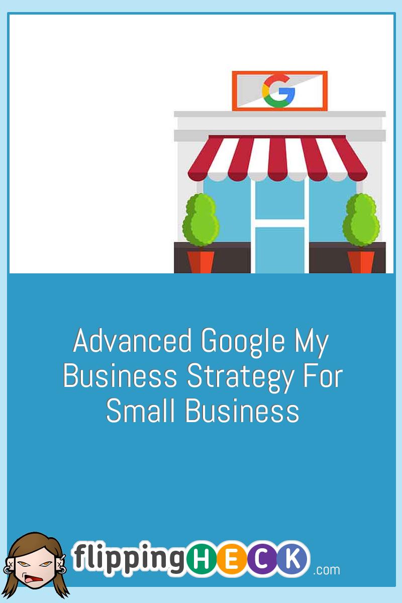 Advanced Google My Business Strategy For Small Business