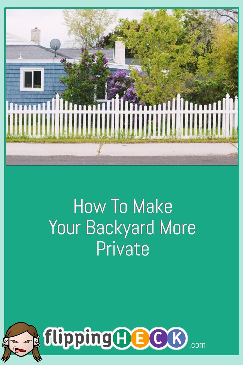 How To Make Your Backyard More Private