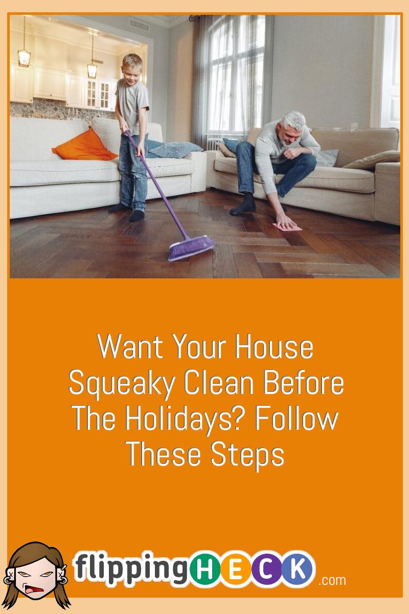 Want Your House Squeaky Clean Before The Holidays? Follow These Steps