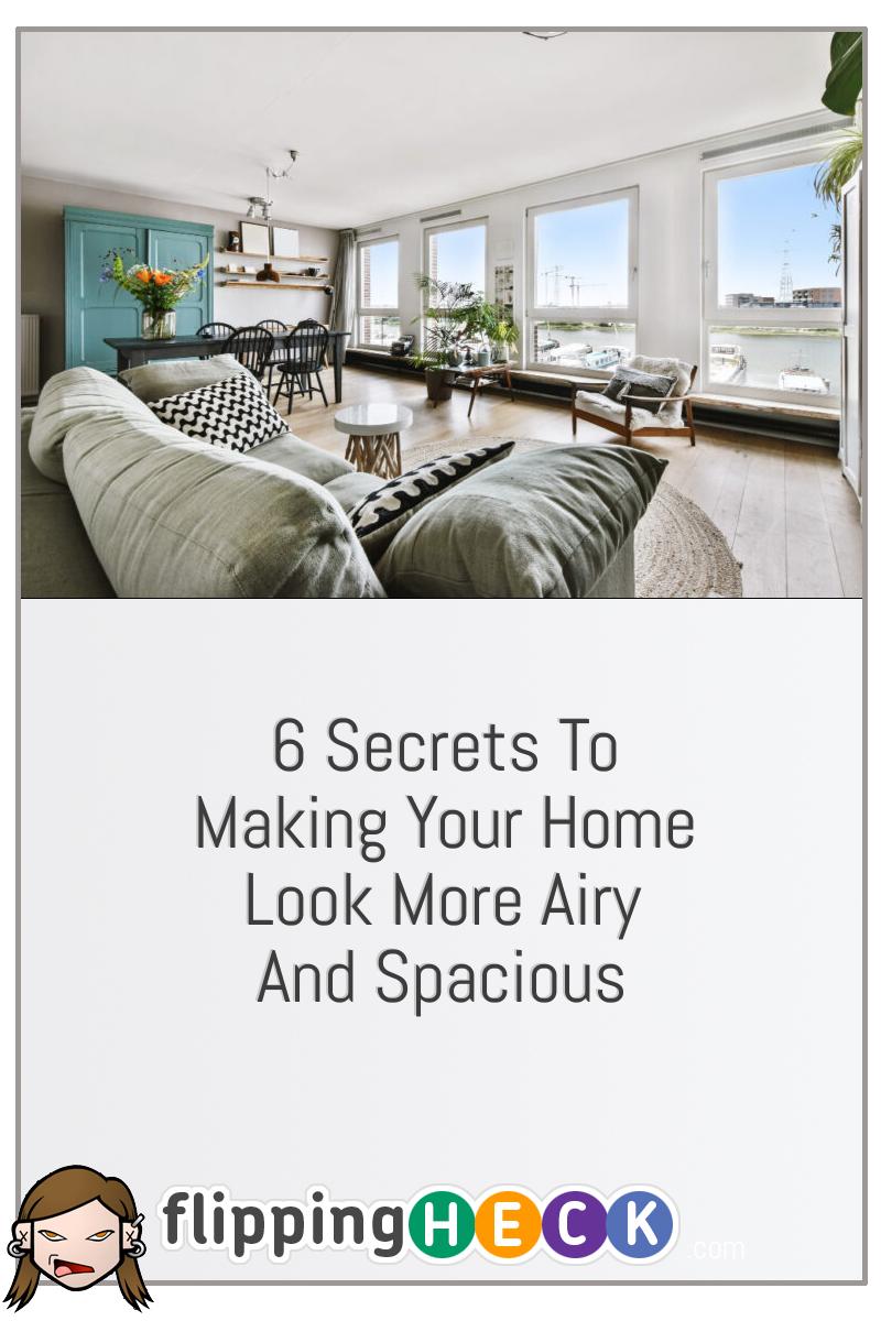 6 Secrets To Making Your Home Look More Airy And Spacious