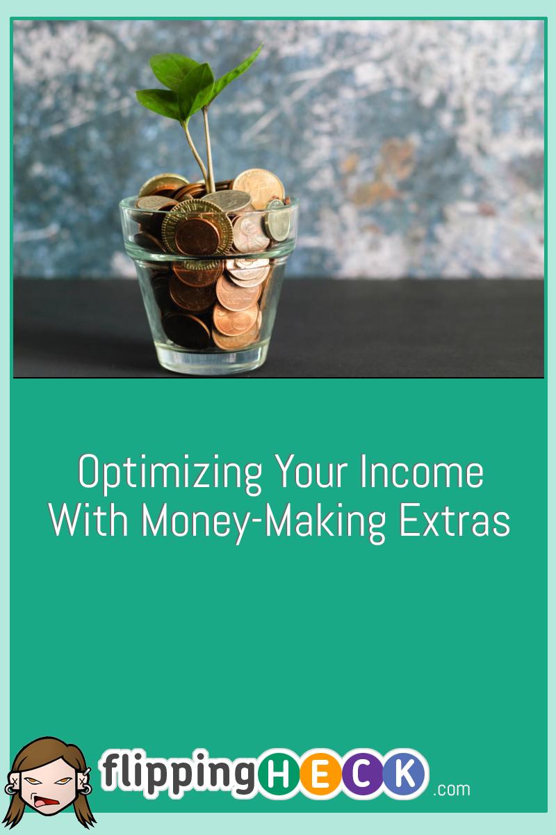 Optimizing Your Income With Money-Making Extras