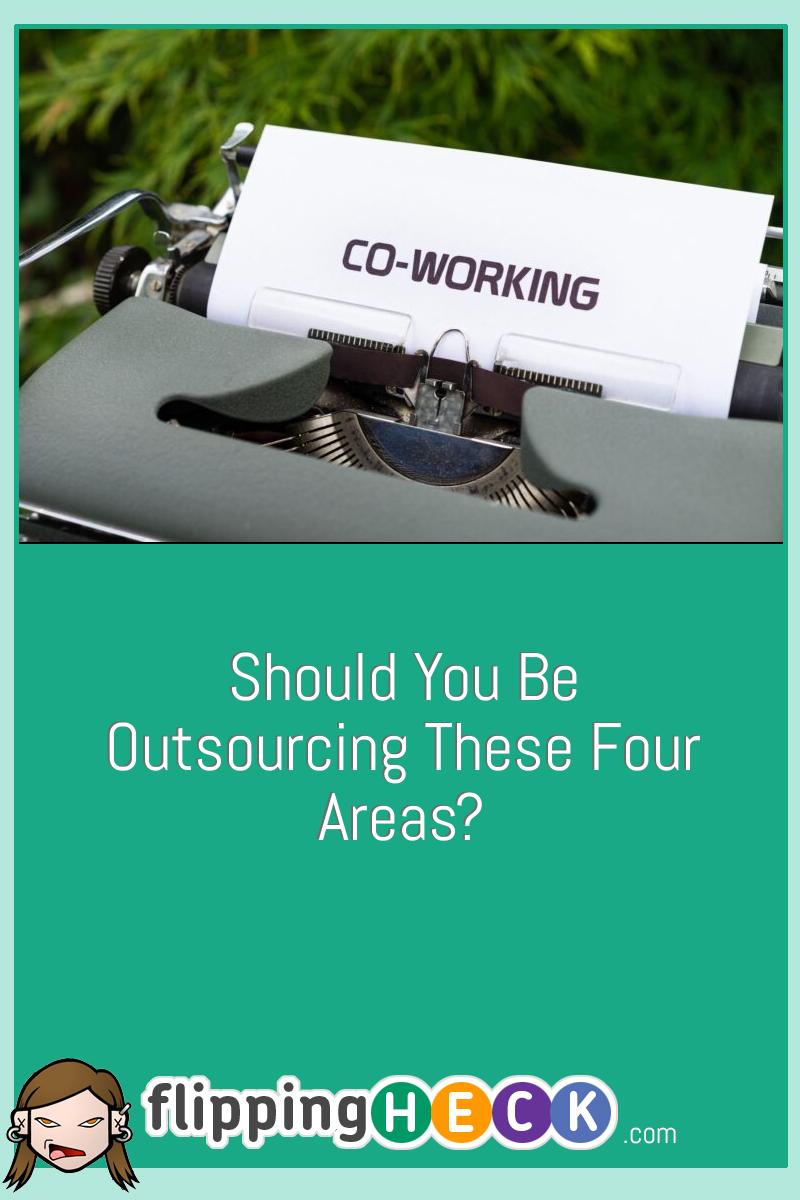 Should You Be Outsourcing These Four Areas?