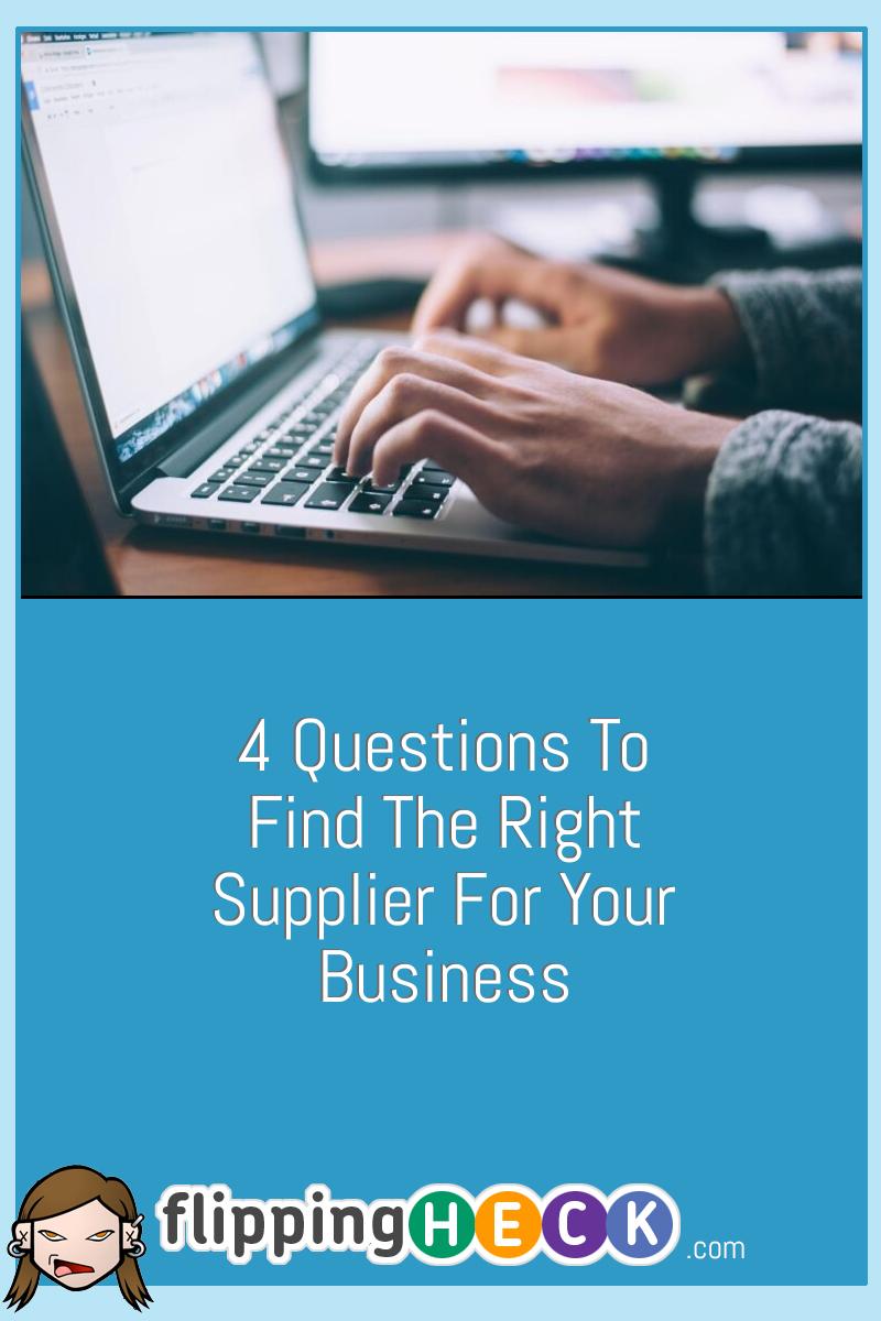 4 Questions To Find The Right Supplier For Your Business