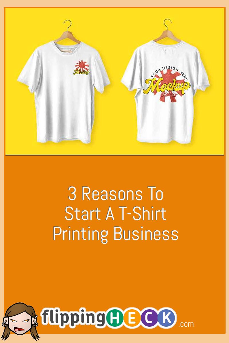 3 Reasons To Start A T-Shirt Printing Business