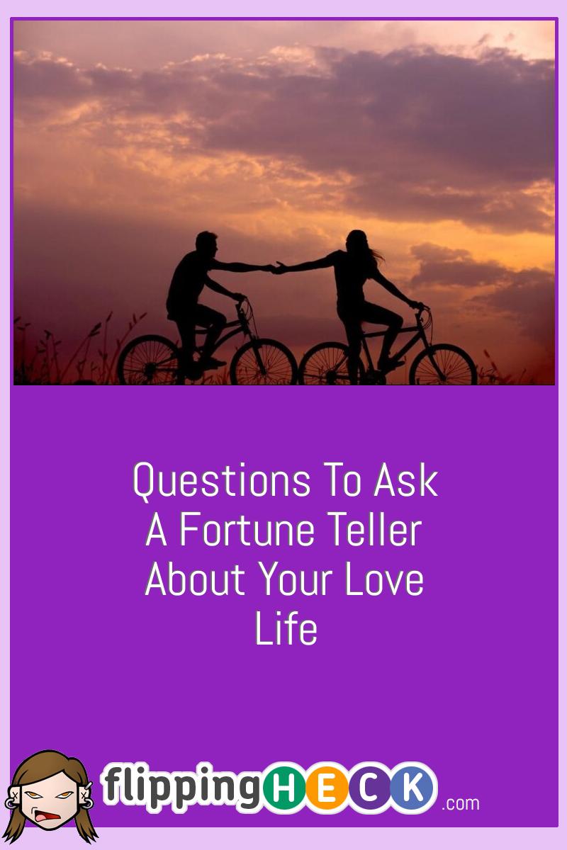 Questions To Ask A Fortune Teller About Your Love Life