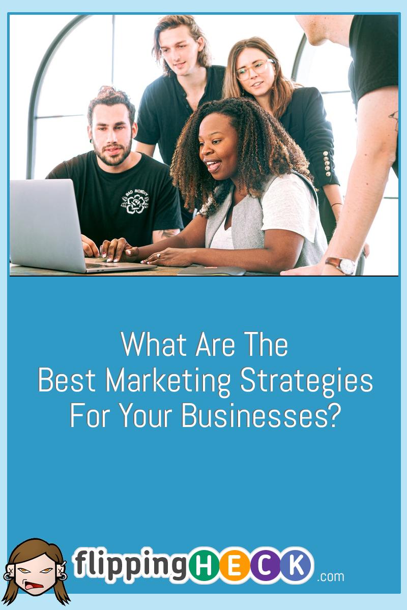 What Are The Best Marketing Strategies For Your Businesses?