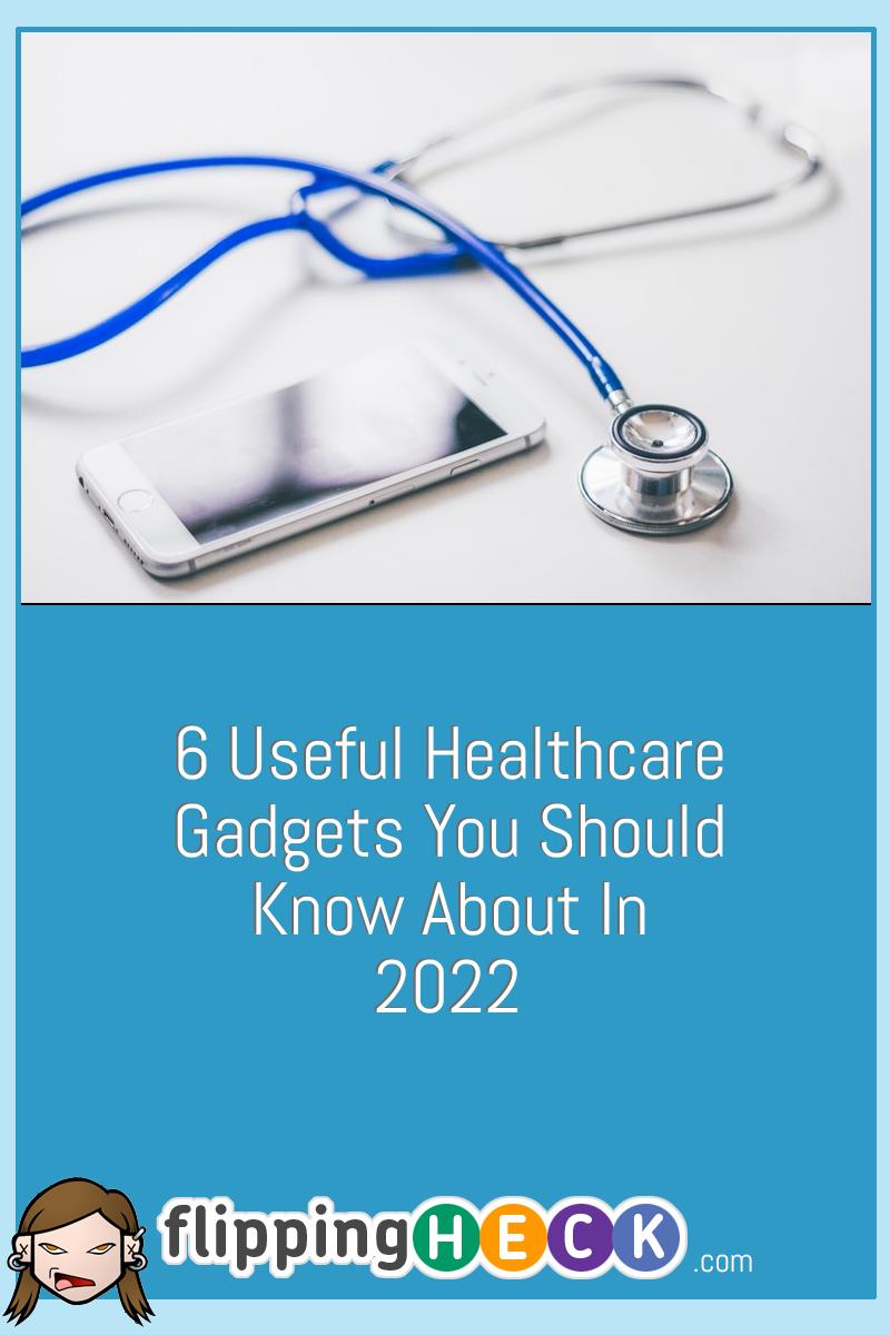 Blog - 6 Useful Healthcare Gadgets You Should Know for 2022