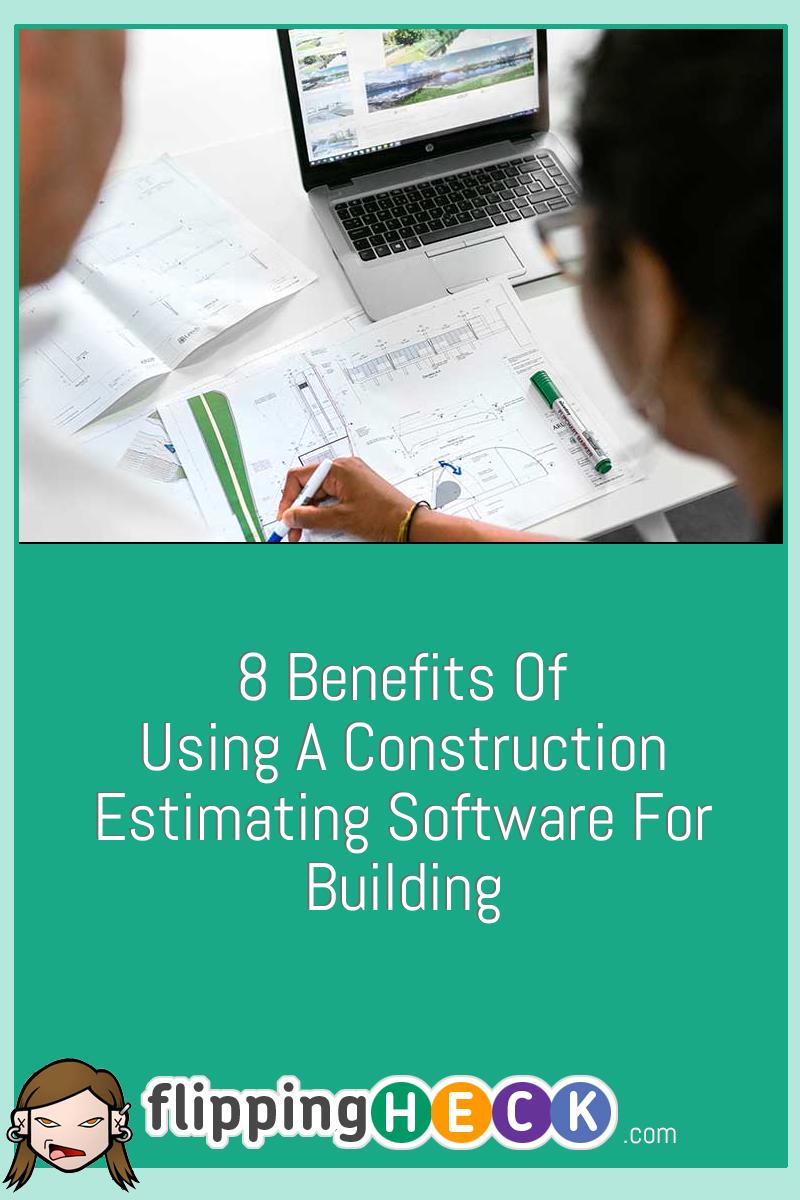 8 Benefits Of Using A Construction Estimating Software For Building