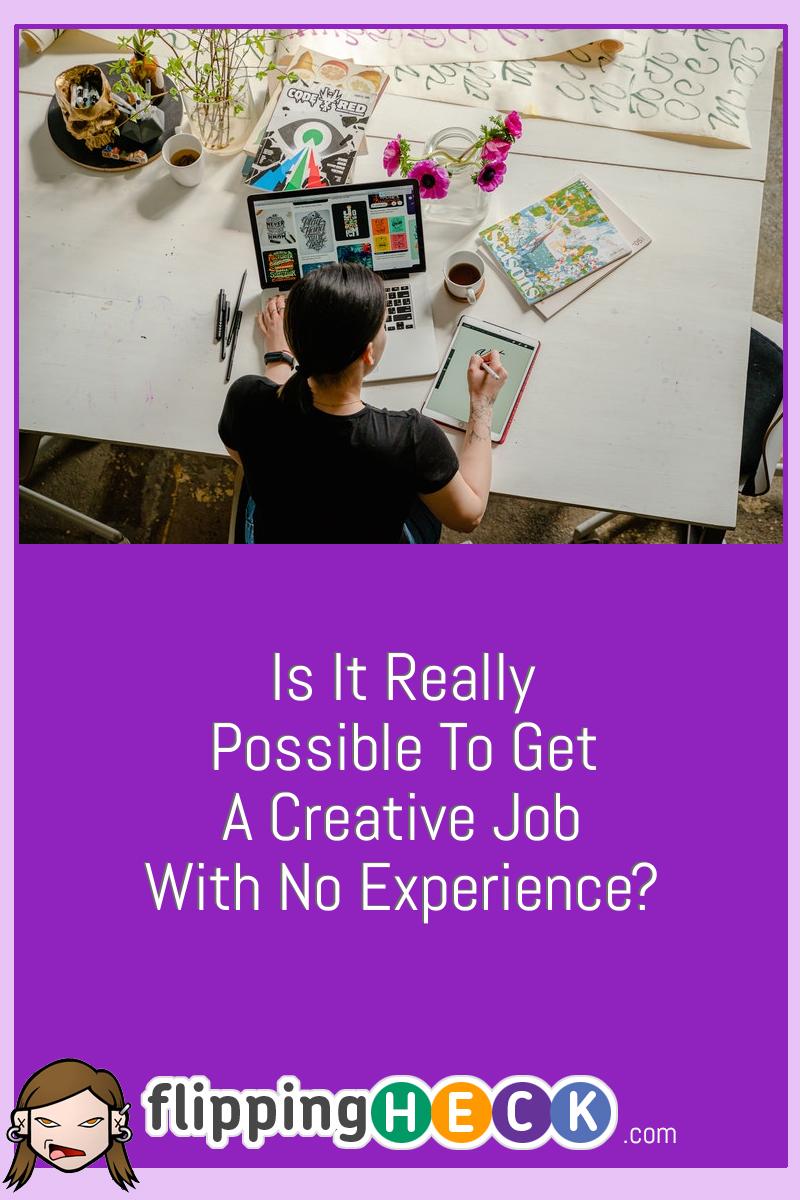 Is It Really Possible To Get A Creative Job With No Experience?
