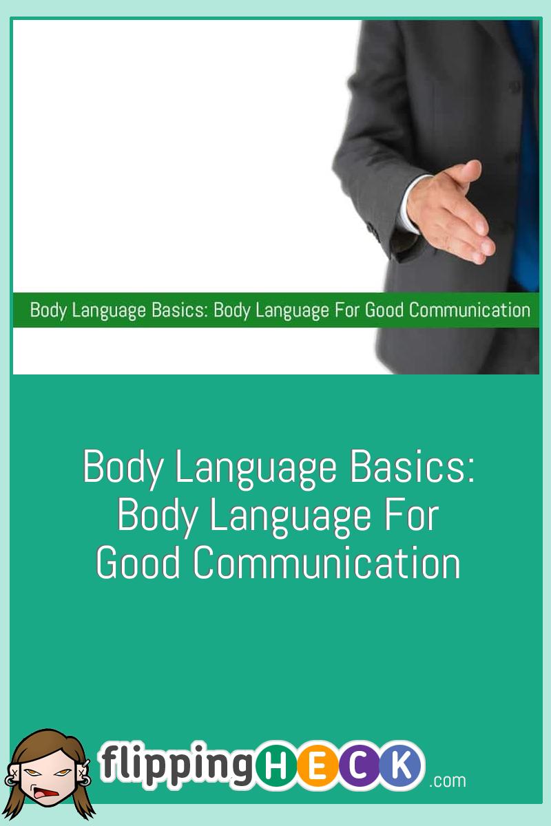 Body Language Basics: Body Language For Good Communication