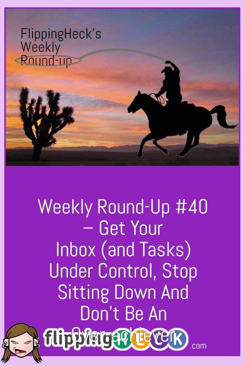 Weekly Round-Up #40 – Get your inbox (and tasks) under control, stop sitting down and don’t be an over-achiever