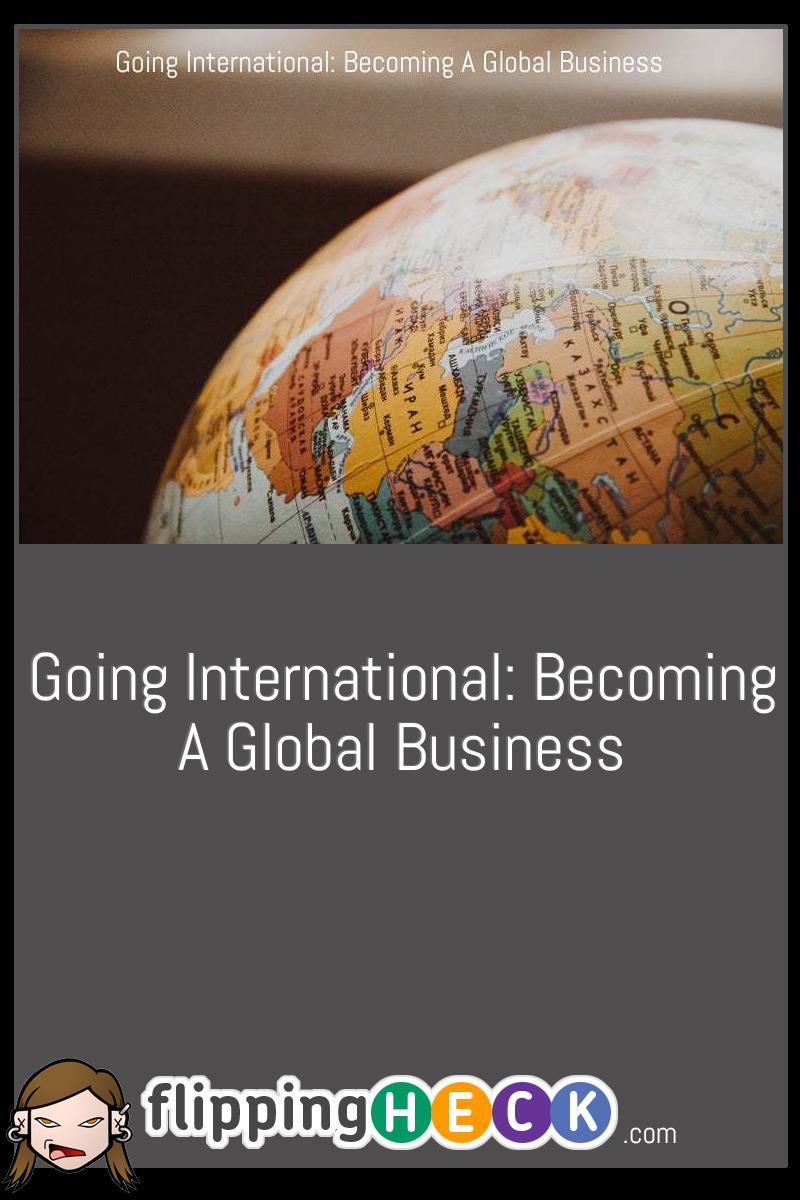 Going International: Becoming A Global Business