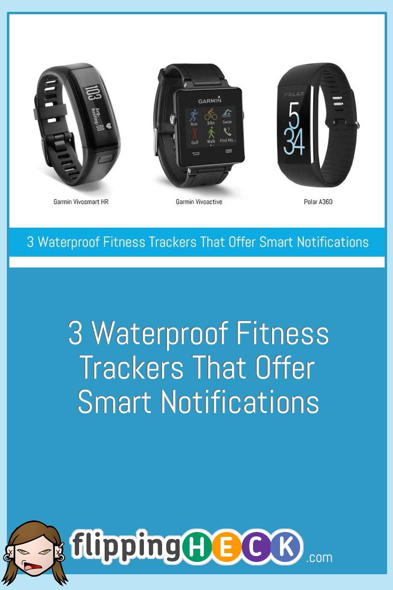 3 Waterproof Fitness Trackers That Offer Smart Notifications