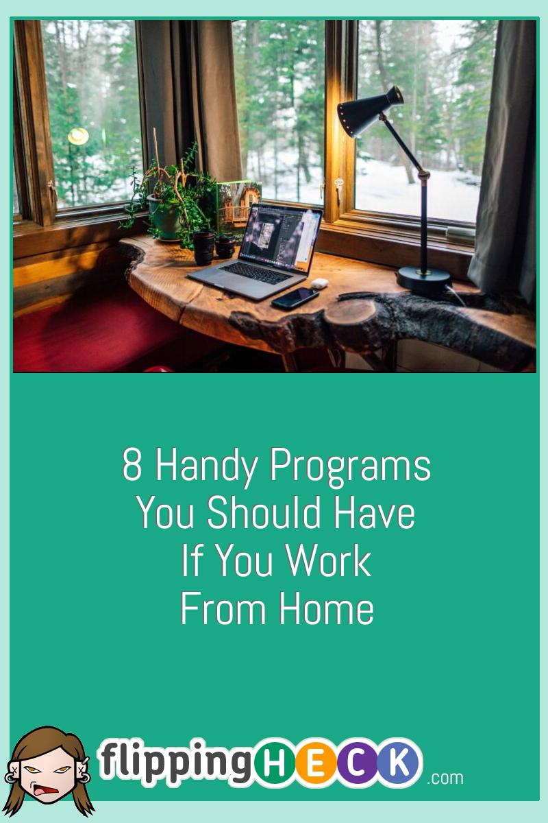 8 Handy Programs You Should Have If You Work From Home