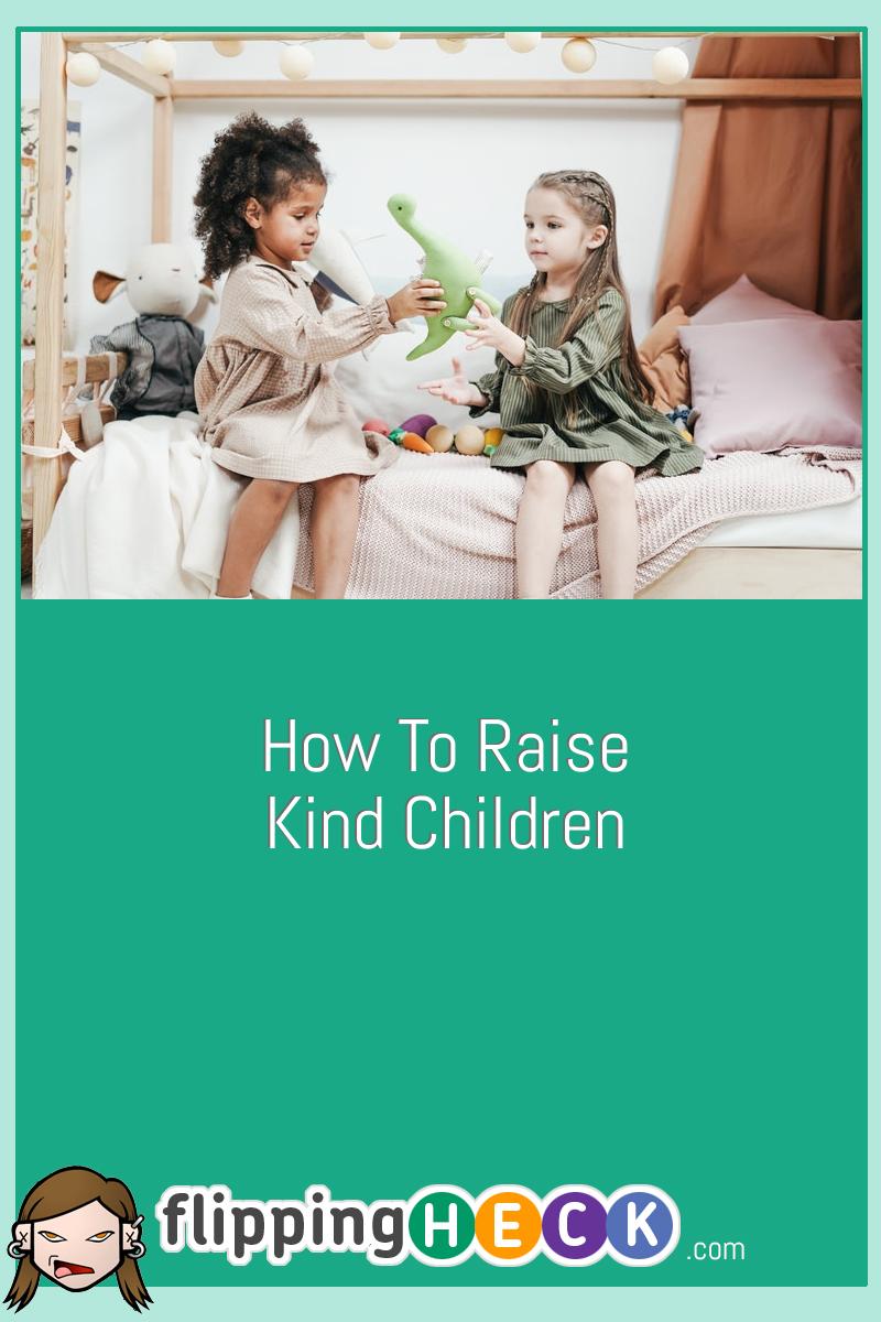 How To Raise Kind Children