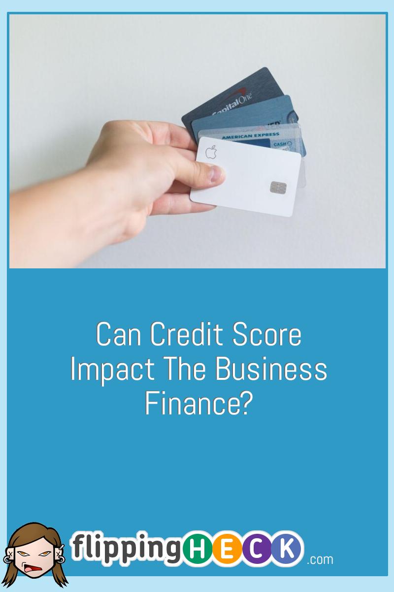 Can Credit Score Impact The Business Finance?