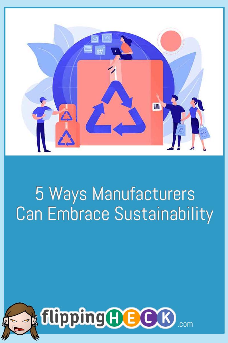 5 Ways Manufacturers Can Embrace Sustainability