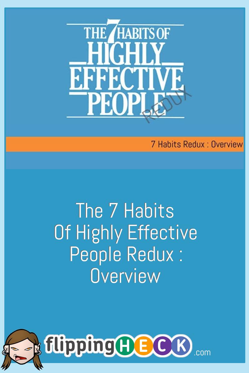 The 7 Habits of Highly Effective People Redux : Overview