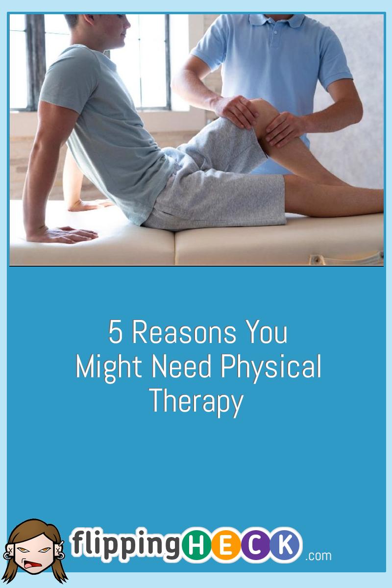5 Reasons You Might Need Physical Therapy