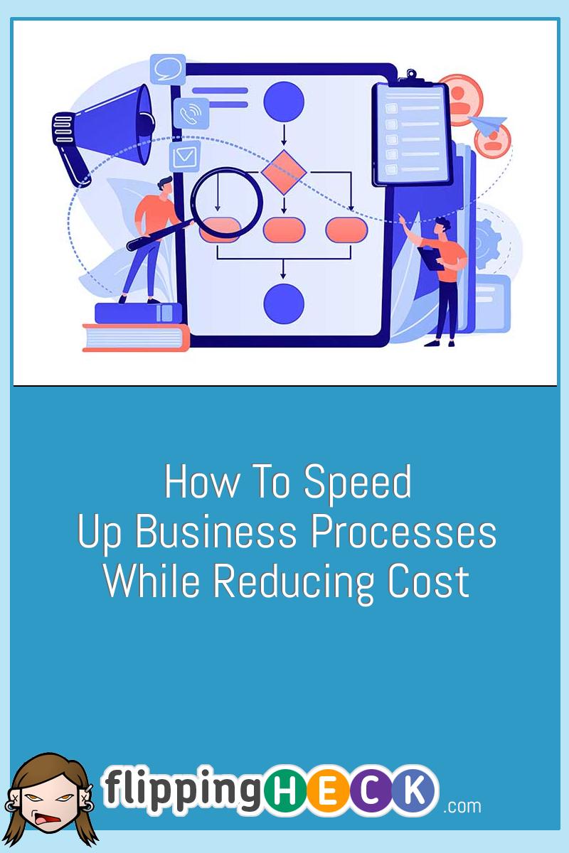 How To Speed Up Business Processes While Reducing Cost