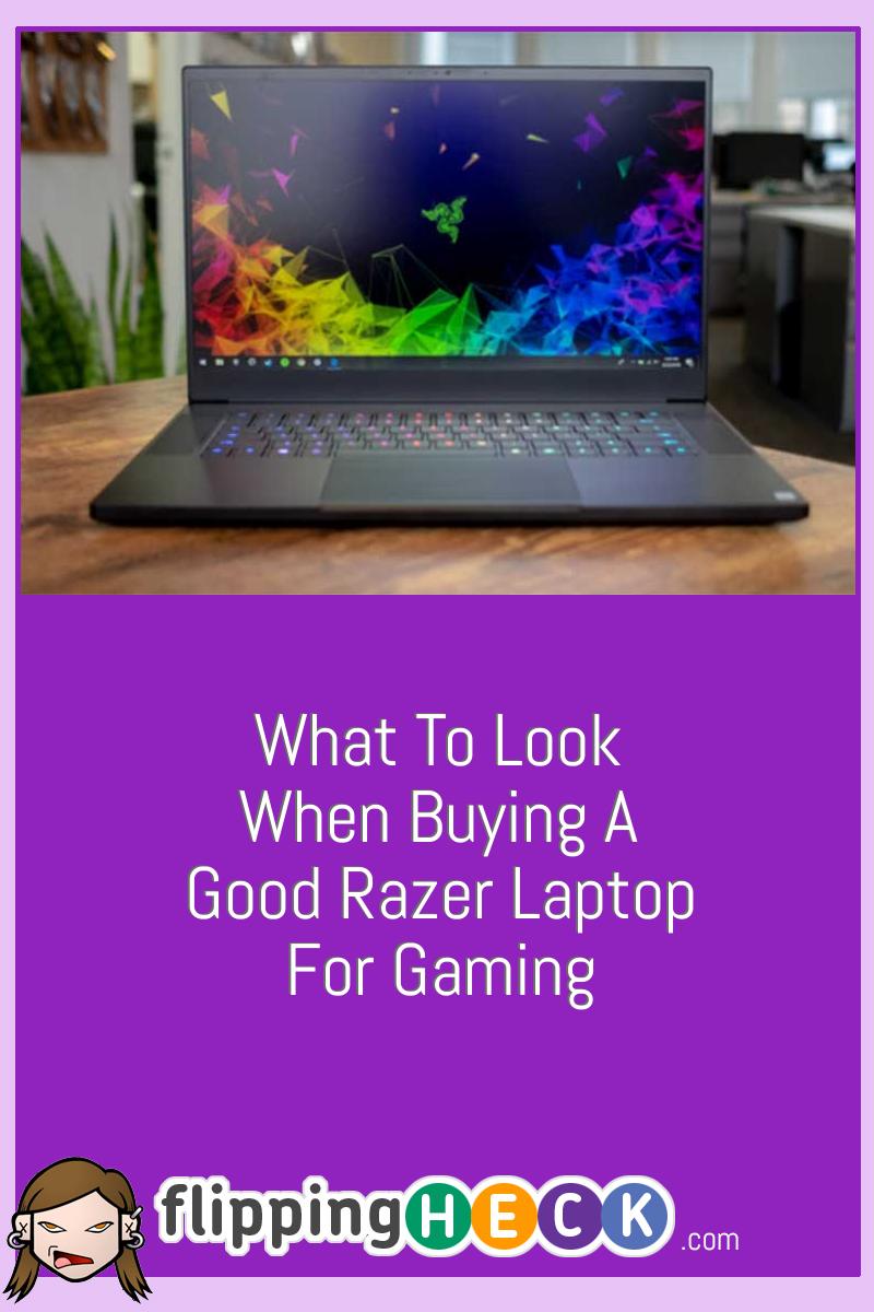 What To Look When Buying A Good Razer Laptop For Gaming