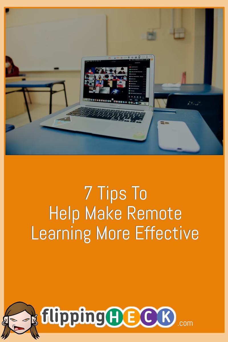 7 Tips To Help Make Remote Learning More Effective