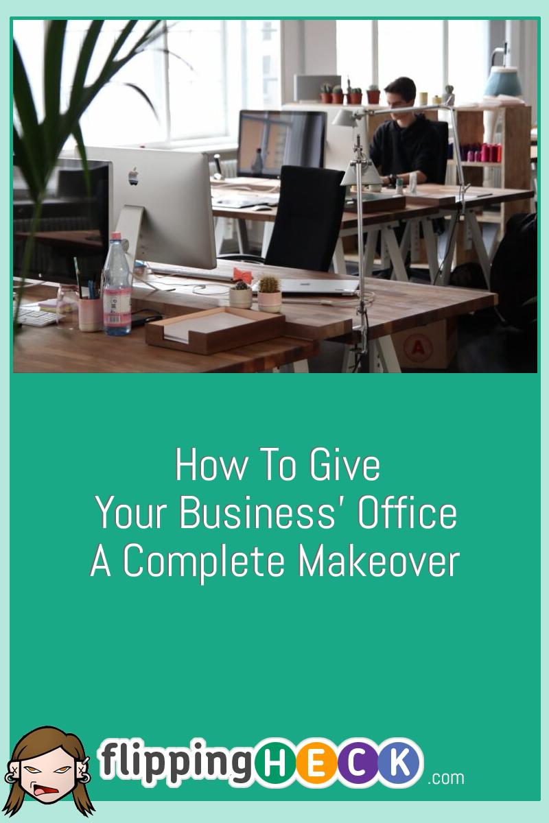 How To Give Your Business’ Office A Complete Makeover