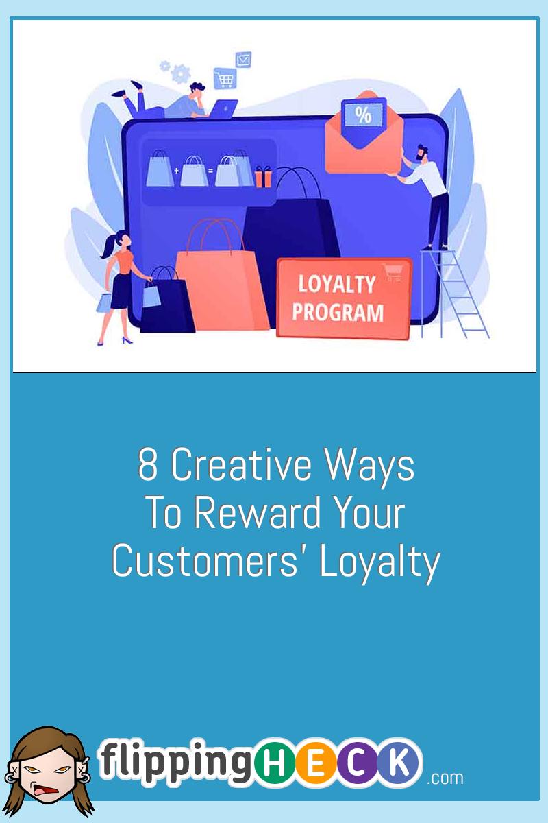 8 Creative Ways To Reward Your Customers’ Loyalty