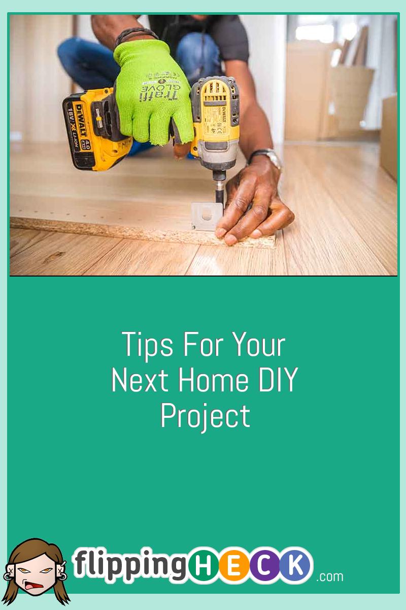 Tips For Your Next Home DIY Project