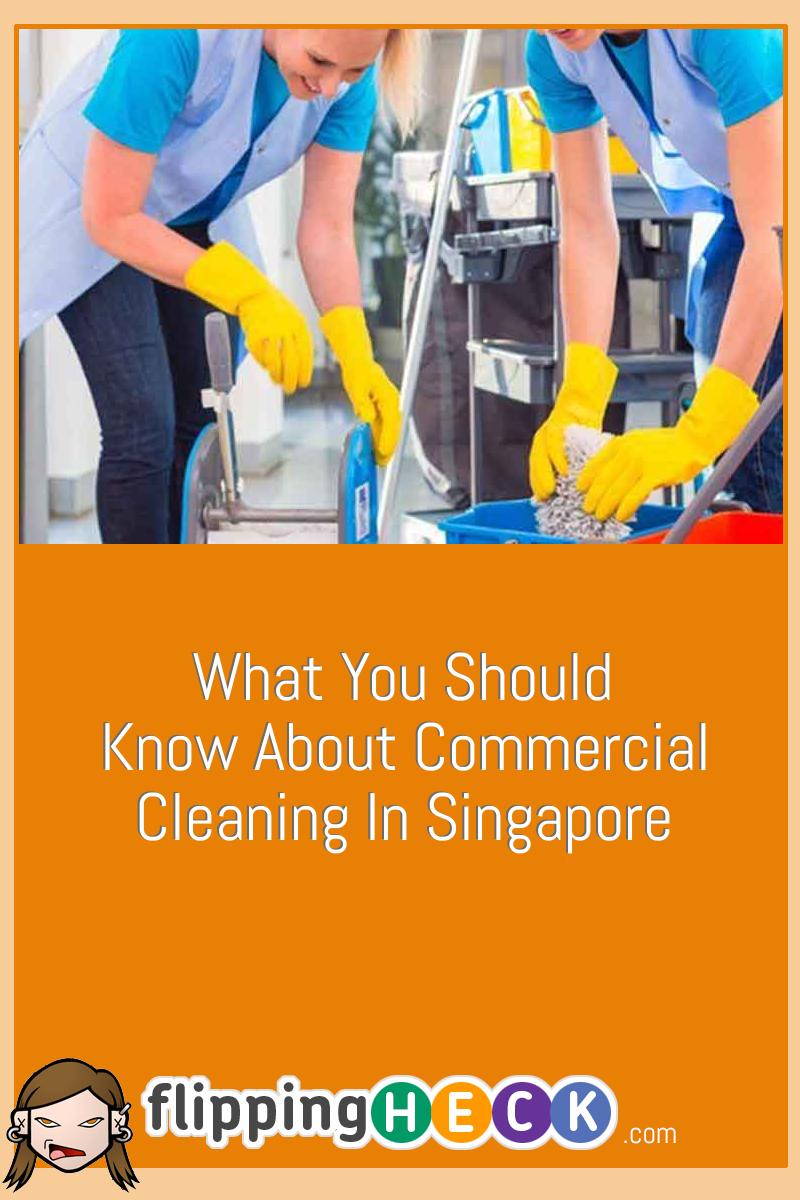 What You Should Know About Commercial Cleaning In Singapore