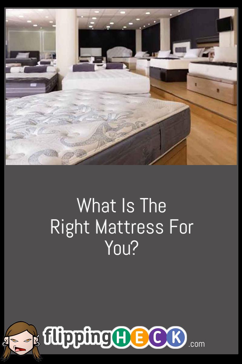 What Is The Right Mattress For You?