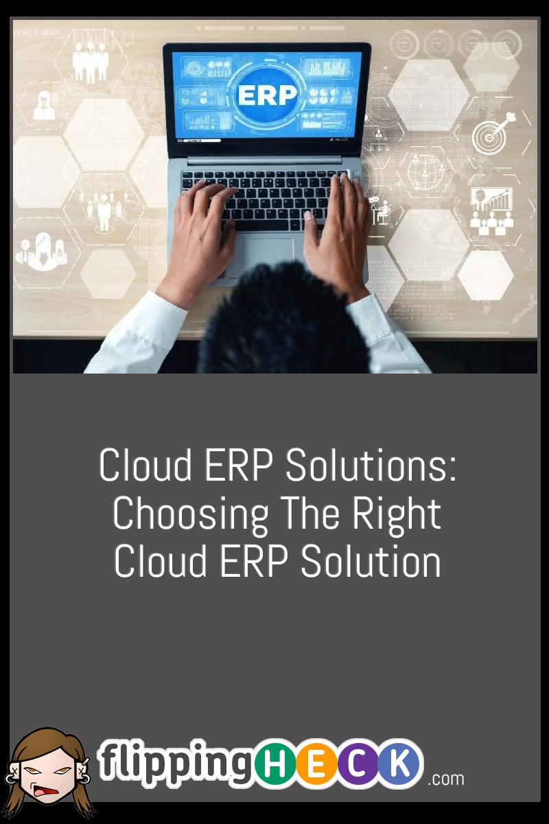 Cloud ERP Solutions: Choosing The Right Cloud ERP Solution
