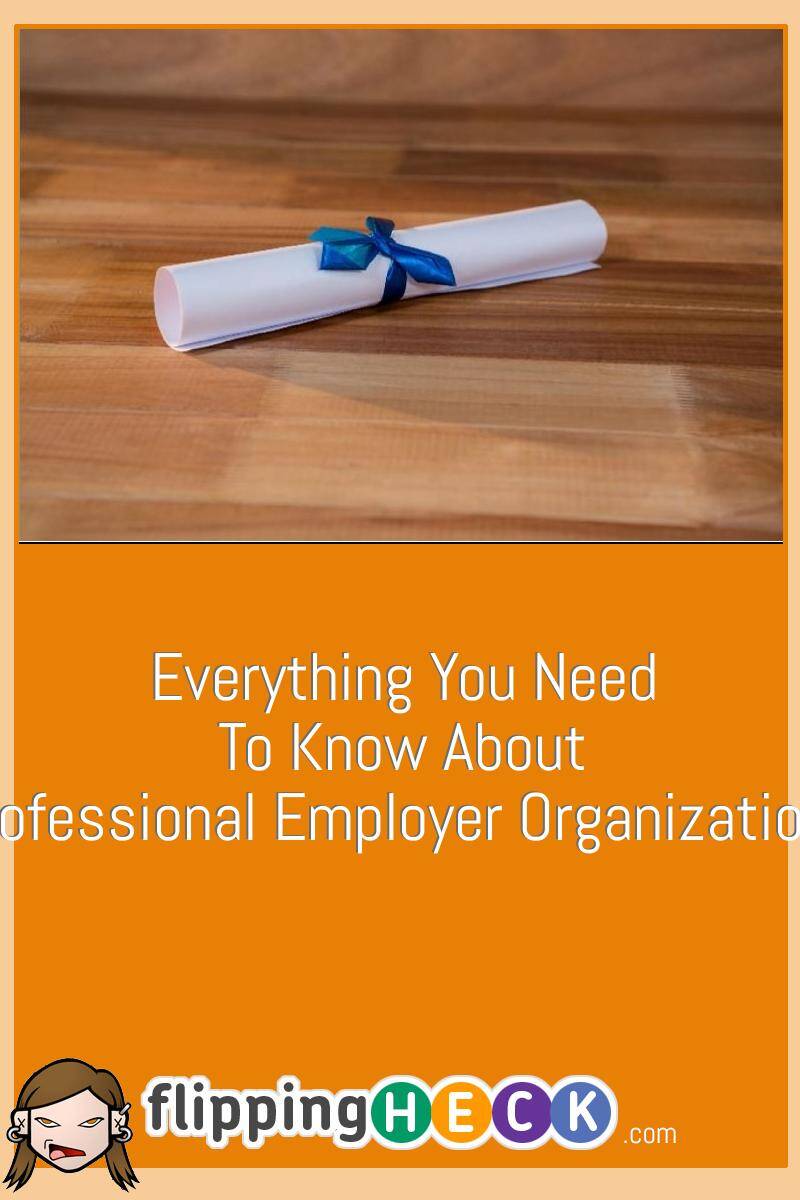 Everything You Need To Know About Professional Employer Organizations