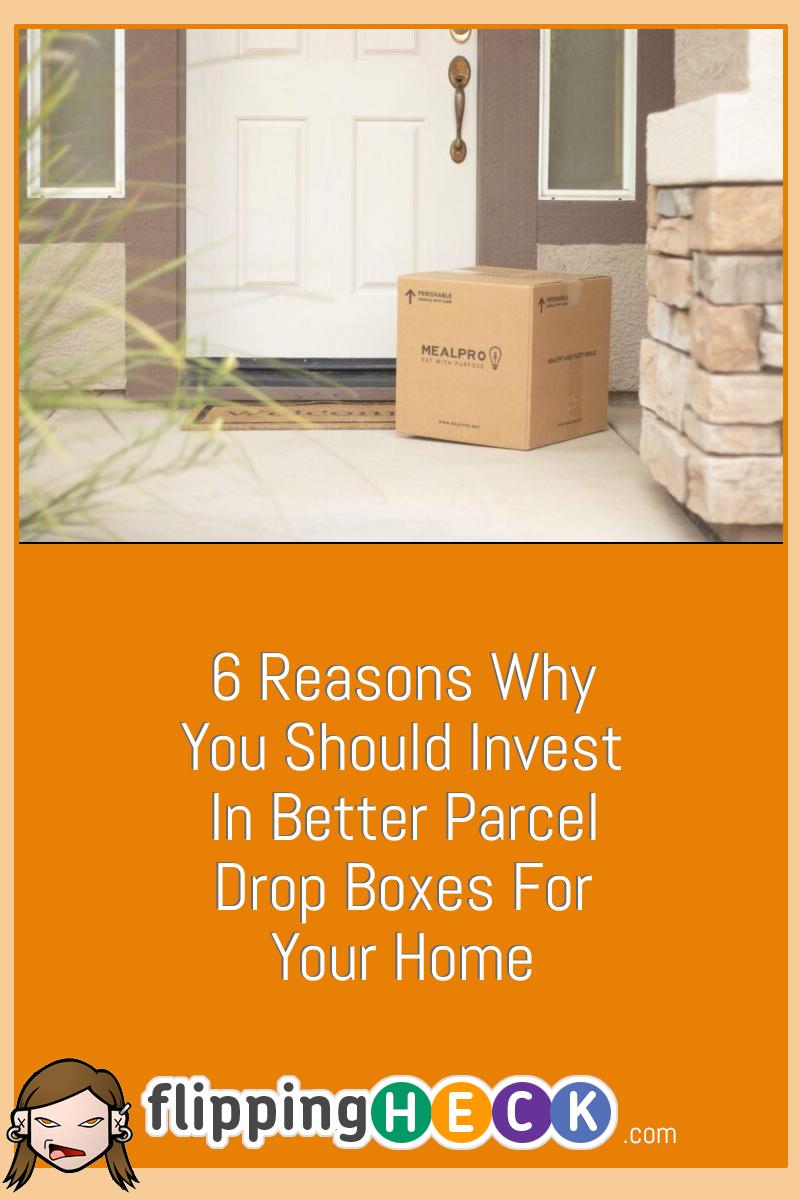 6 Reasons Why You Should Invest In Better Parcel Drop Boxes For Your Home