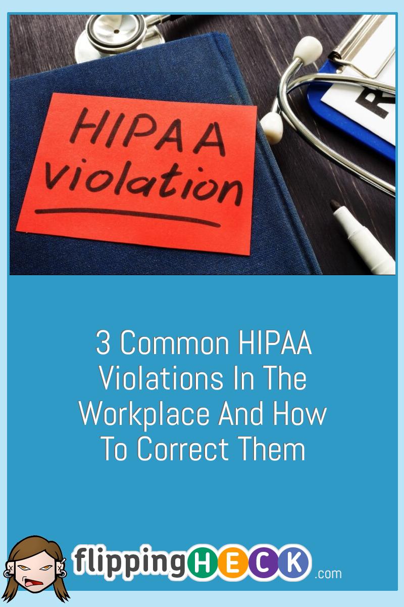 3 Common HIPAA Violations In The Workplace And How To Correct Them