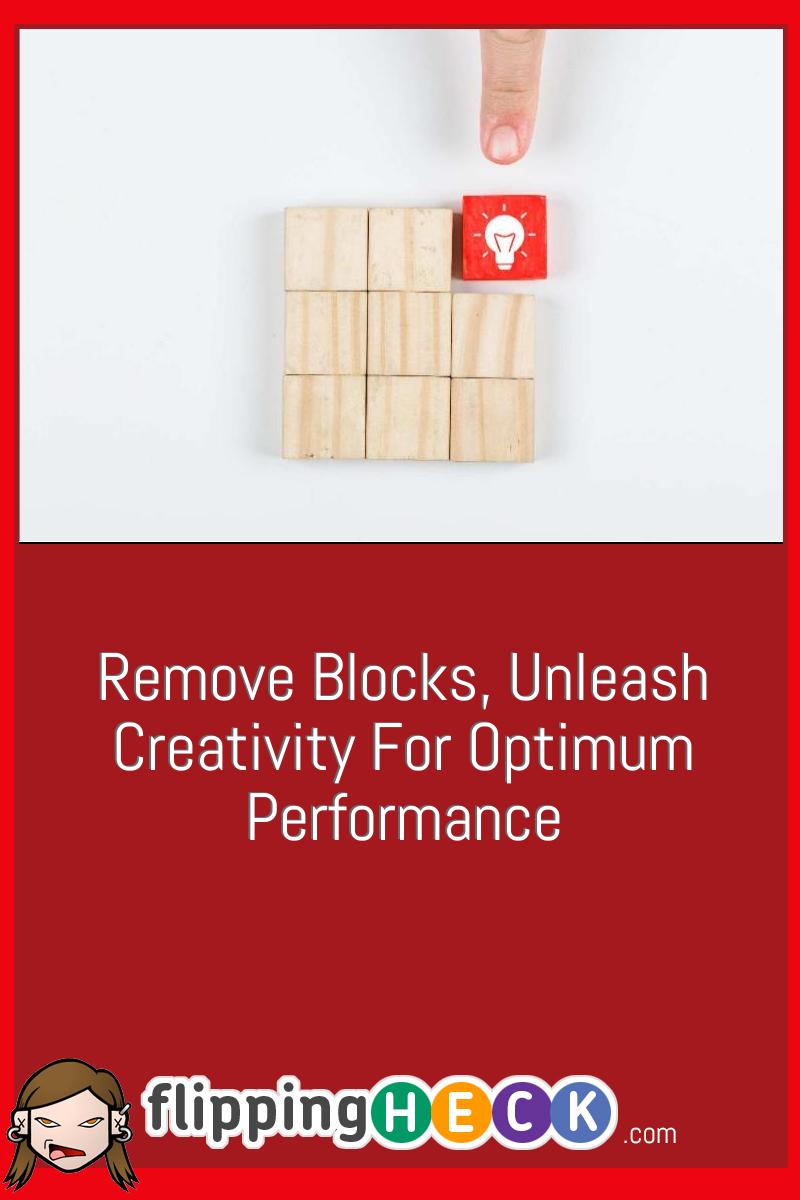 Remove Blocks, Unleash Creativity For Optimum Performance