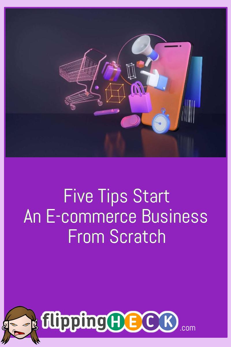 Five tips Start an E-commerce Business From Scratch