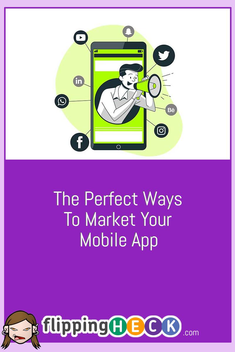 The Perfect Ways To Market Your Mobile App