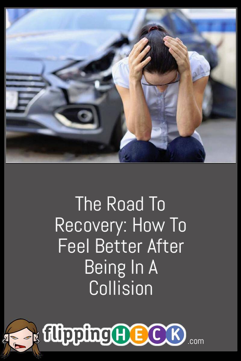 The Road to Recovery: How to Feel Better After Being in a Collision