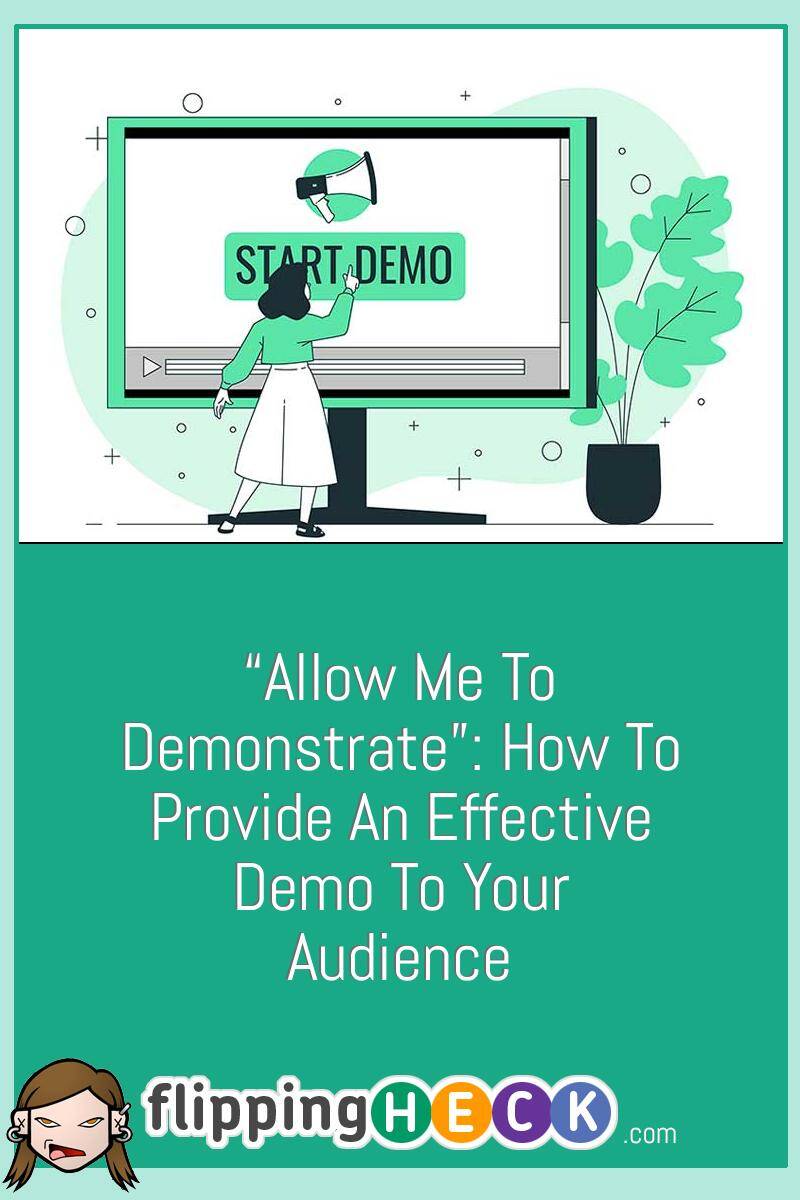 “Allow Me To Demonstrate”: How To Provide An Effective Demo To Your Audience