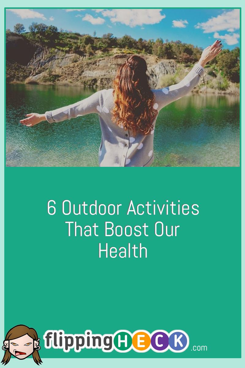 6 Outdoor Activities That Boost Our Health