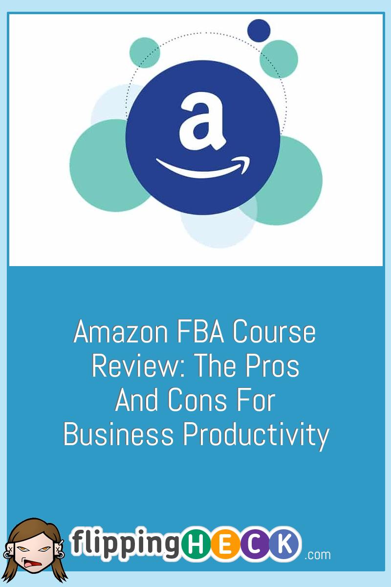 Amazon FBA Course Review: The Pros and Cons For Business Productivity