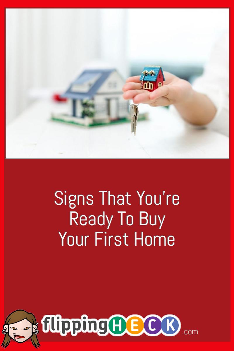 Signs That You’re Ready to Buy Your First Home