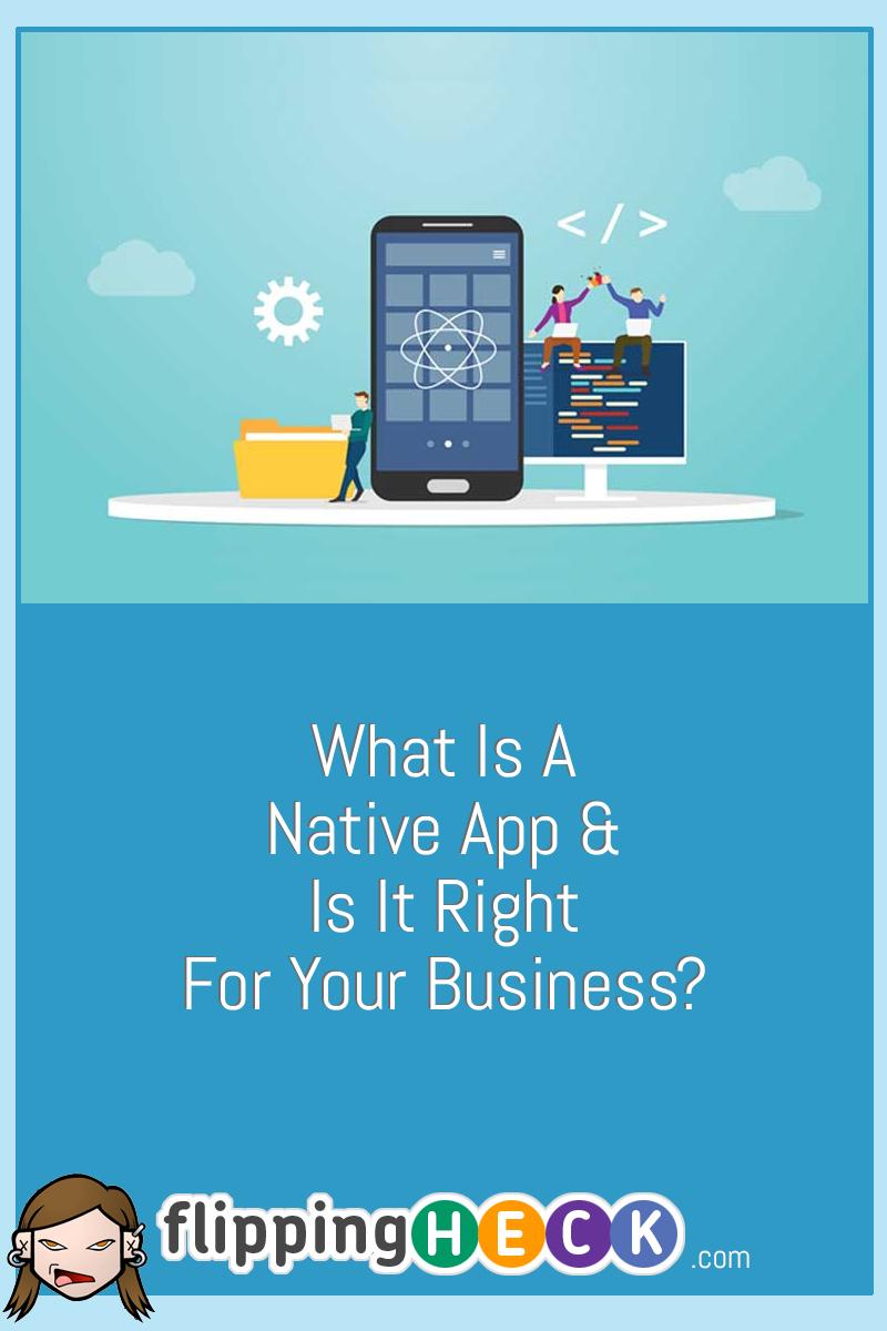 What Is A Native App & Is It Right For Your Business?
