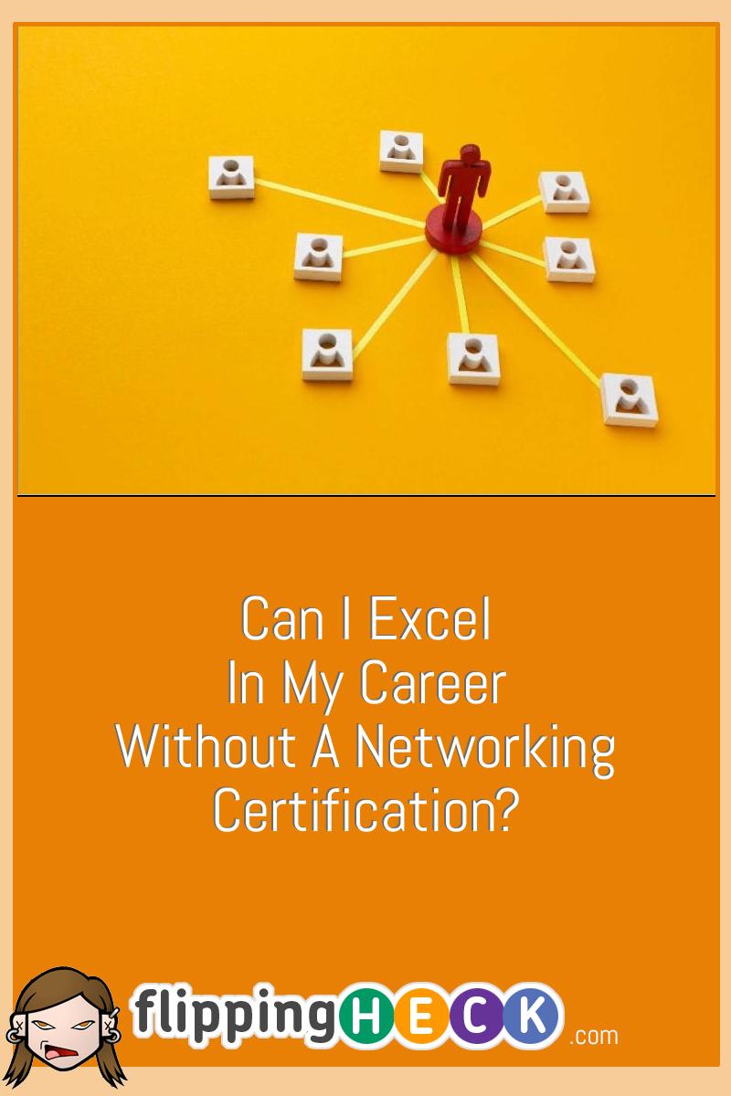 Can I Excel In My Career Without A Networking Certification?