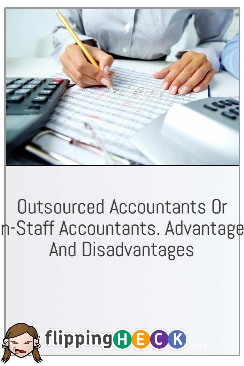 Outsourced Accountants Or On-Staff Accountants. Advantages And Disadvantages