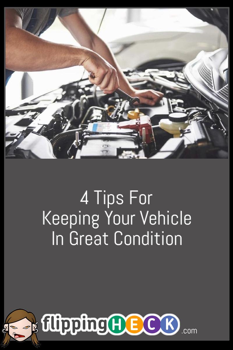 4 Tips For Keeping Your Vehicle In Great Condition