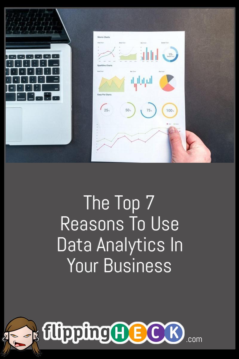 The Top 7 Reasons To Use Data Analytics In Your Business