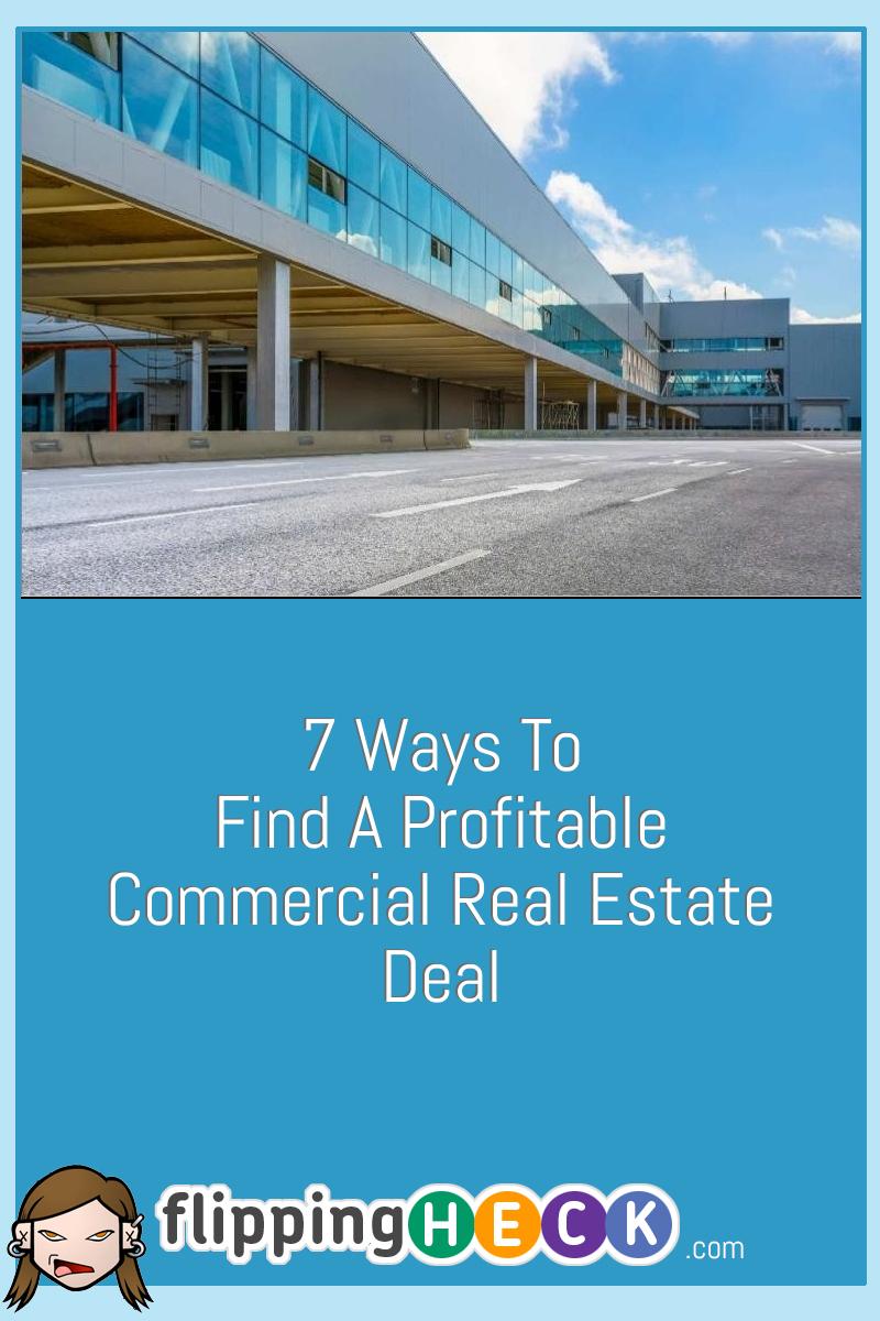 7 Ways To Find A Profitable Commercial Real Estate Deal